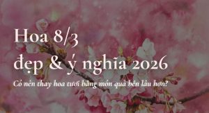 Hoa 83 đẹp & ý nghĩa 2026 – Có nên thay hoa tươi bằng món quà bền lâu hơn